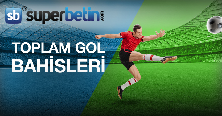 Toplam Gol Bahisleri