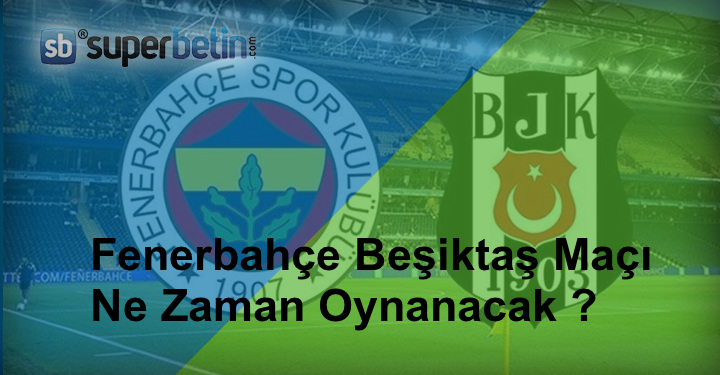 Fenerbahçe Beşiktaş Maçı Ne Zaman