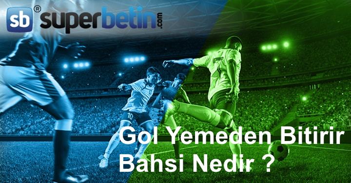 Gol Yemeden Bitirir Bahsi