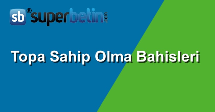 Topa Sahip Olma Bahisleri