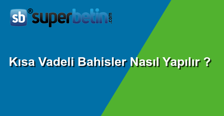 Kısa Vadeli Bahisler 