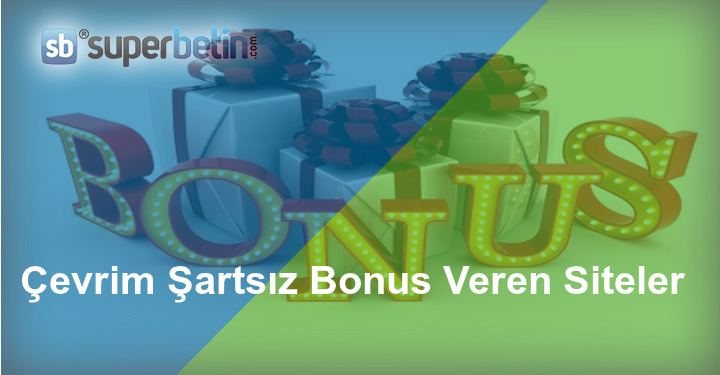Çevrim Şartsız Bonus Veren Siteler