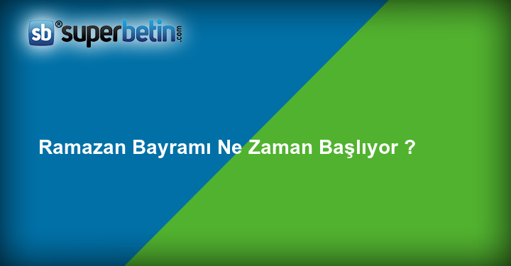 Ramazan Bayramı Ne Zaman