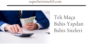 Tek Maça Bahis Yapılan Bahis Siteleri